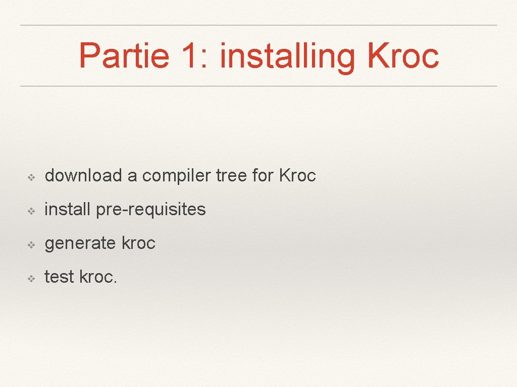 Partie 1: installing Kroc ❖ download a compiler tree for Kroc ❖ install pre-requisites