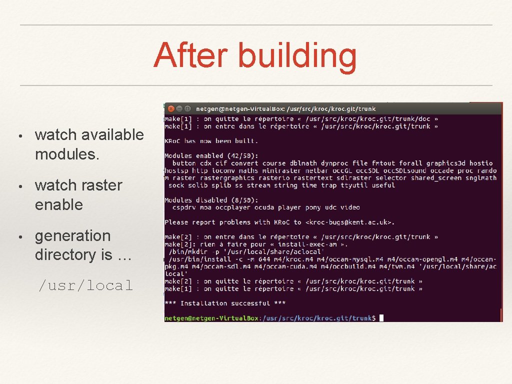 After building • watch available modules. • watch raster enable • generation directory is