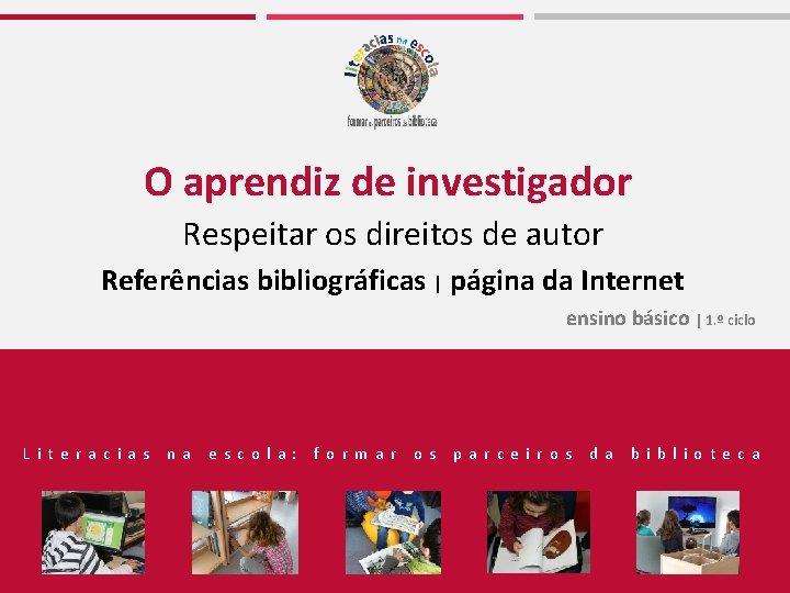 O aprendiz de investigador Respeitar os direitos de autor Referências bibliográficas | página da