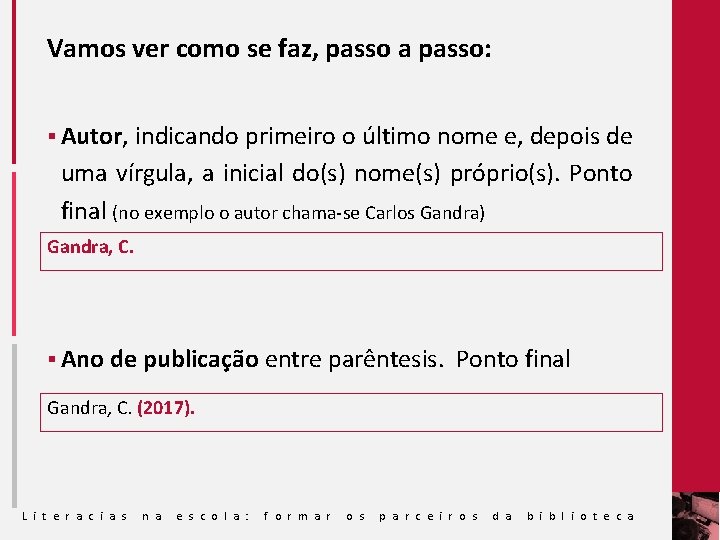 Vamos ver como se faz, passo a passo: § Autor, indicando primeiro o último