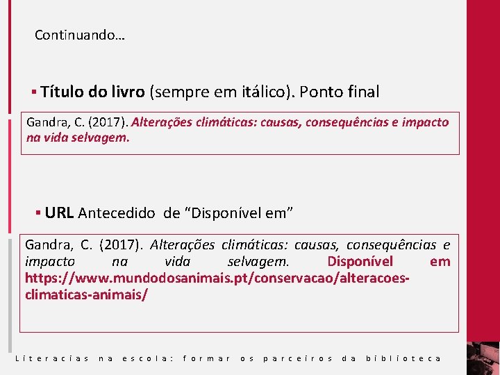 Continuando… § Título do livro (sempre em itálico). Ponto final Gandra, C. (2017). Alterações