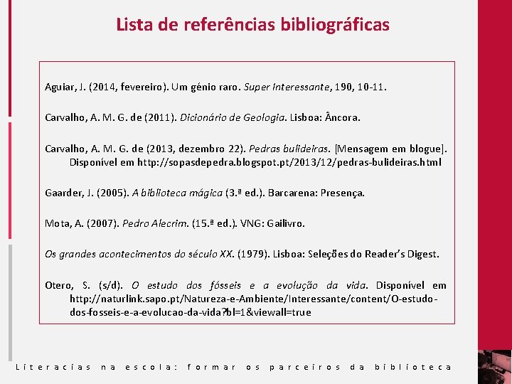 Lista de referências bibliográficas Aguiar, J. (2014, fevereiro). Um génio raro. Super Interessante, 190,