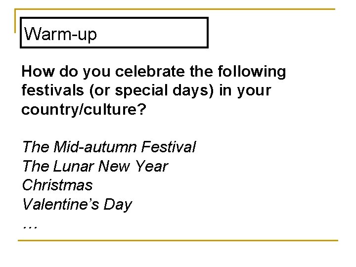 Warm-up How do you celebrate the following festivals (or special days) in your country/culture?