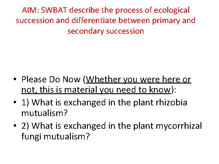 AIM: SWBAT describe the process of ecological succession and differentiate between primary and secondary