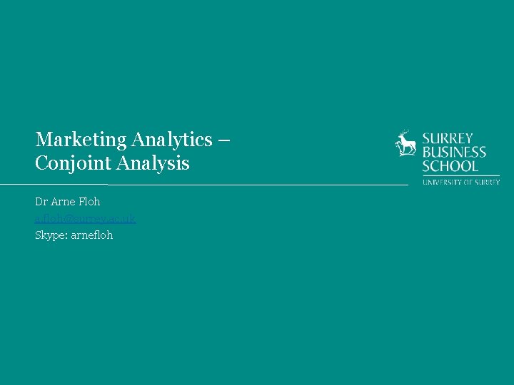 Marketing Analytics – Conjoint Analysis Dr Arne Floh a. floh@surrey. ac. uk Skype: arnefloh