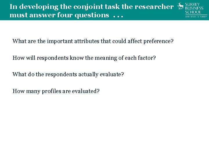 In developing the conjoint task the researcher must answer four questions. . . What