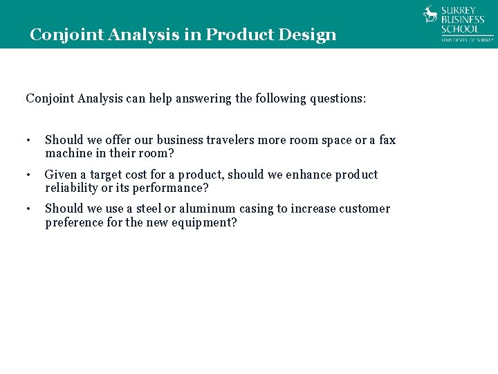 Conjoint Analysis in Product Design Conjoint Analysis can help answering the following questions: •