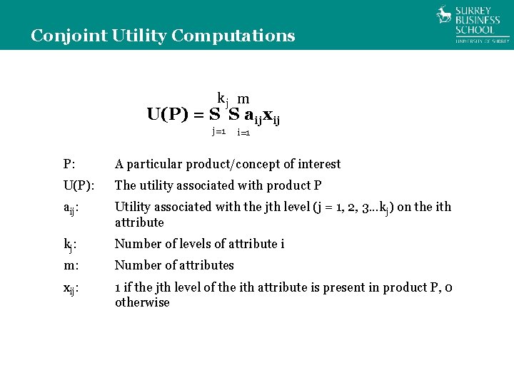 Conjoint Utility Computations kj m U(P) = S S aijxij j=1 i=1 P: A
