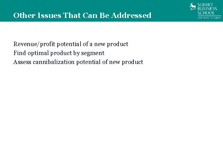 Other Issues That Can Be Addressed Revenue/profit potential of a new product Find optimal