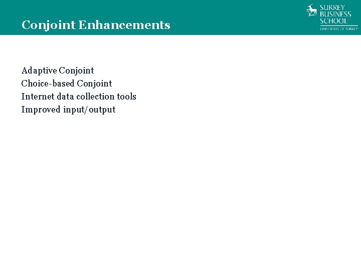 Conjoint Enhancements Adaptive Conjoint Choice-based Conjoint Internet data collection tools Improved input/output 