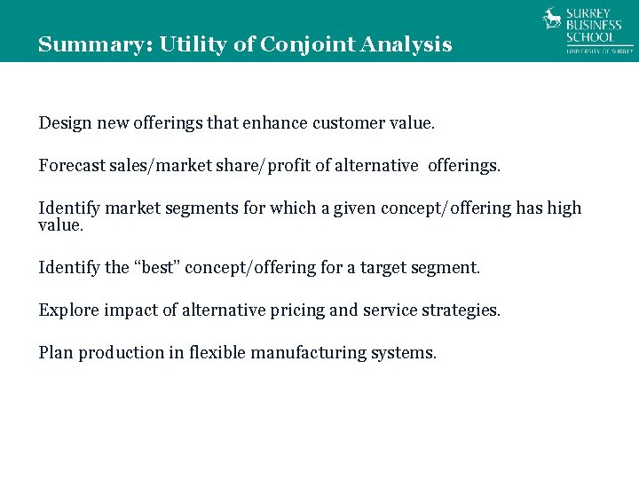 Summary: Utility of Conjoint Analysis Design new offerings that enhance customer value. Forecast sales/market