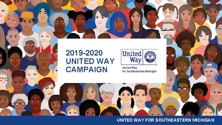 2019 -2020 UNITED WAY CAMPAIGN UNITED WAY FOR SOUTHEASTERN MICHIGAN 