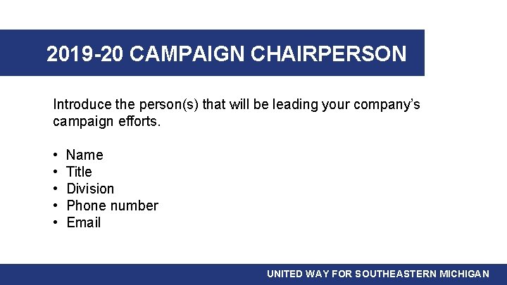 2019 -20 CAMPAIGN CHAIRPERSON Introduce the person(s) that will be leading your company’s campaign