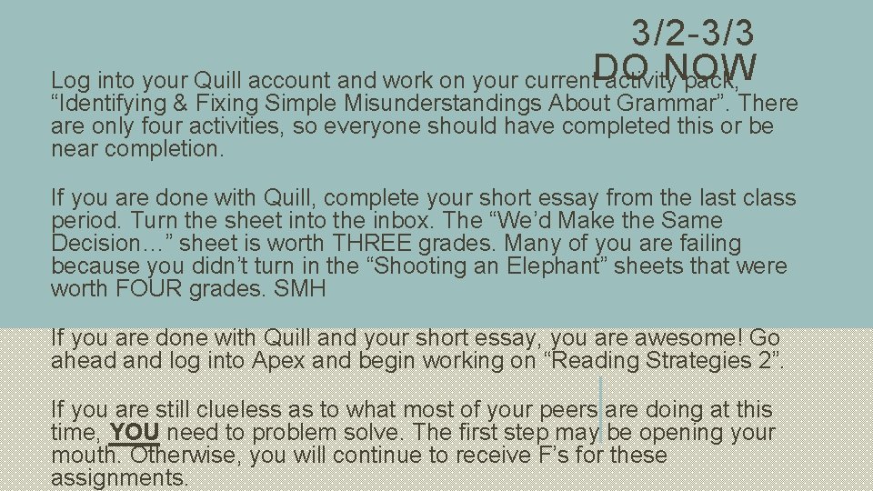 3/2 -3/3 NOW Log into your Quill account and work on your current. DO