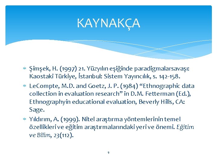 KAYNAKÇA Şimşek, H. (1997) 21. Yüzyılın eşiğinde paradigmalarsavaşı: Kaostaki Türkiye, İstanbul: Sistem Yayıncılık, s.