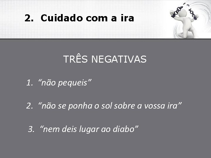 2. Cuidado com a ira TRÊS NEGATIVAS 1. “não pequeis” 2. “não se ponha