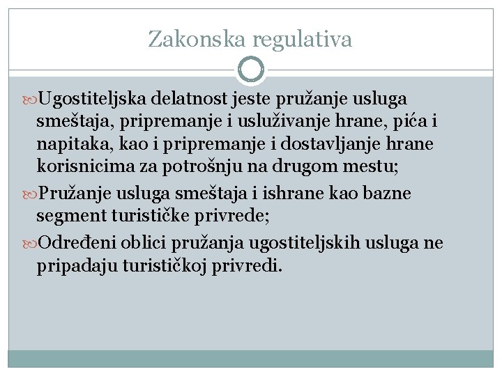 Zakonska regulativa Ugostiteljska delatnost jeste pružanje usluga smeštaja, pripremanje i usluživanje hrane, pića i