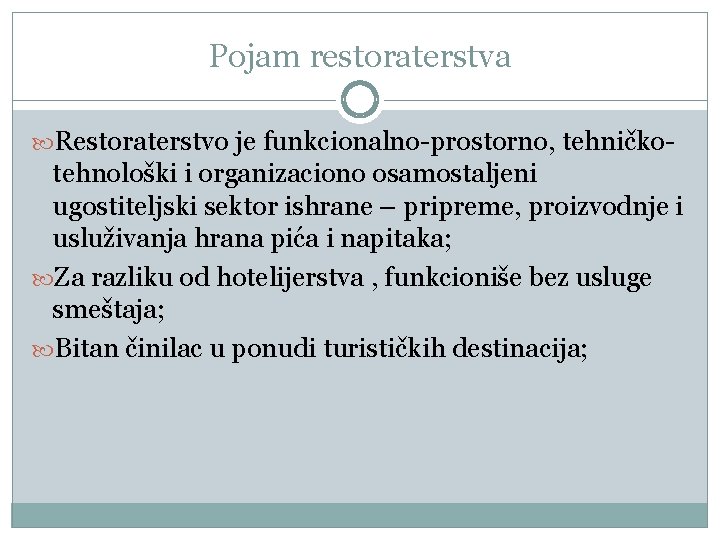 Pojam restoraterstva Restoraterstvo je funkcionalno-prostorno, tehničko- tehnološki i organizaciono osamostaljeni ugostiteljski sektor ishrane –