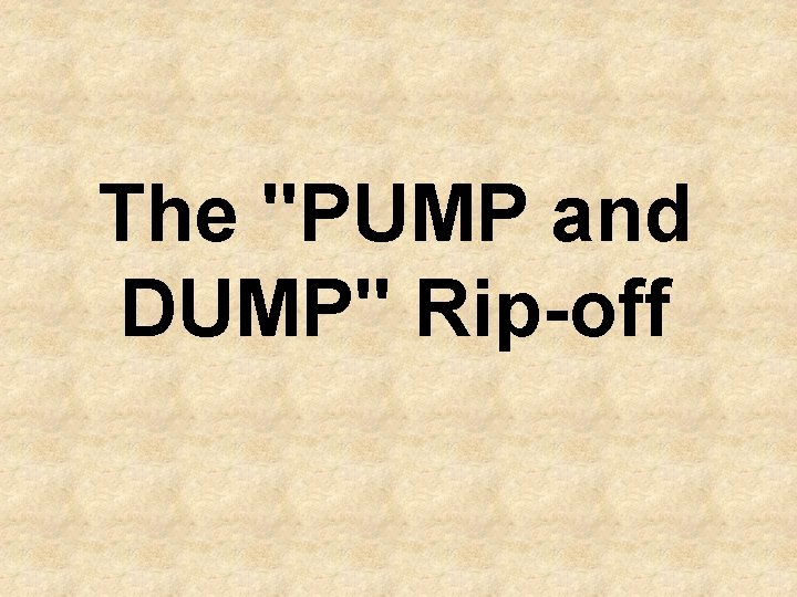 The "PUMP and DUMP" Rip-off 