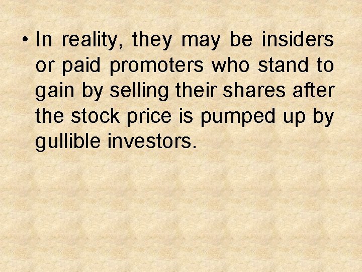  • In reality, they may be insiders or paid promoters who stand to