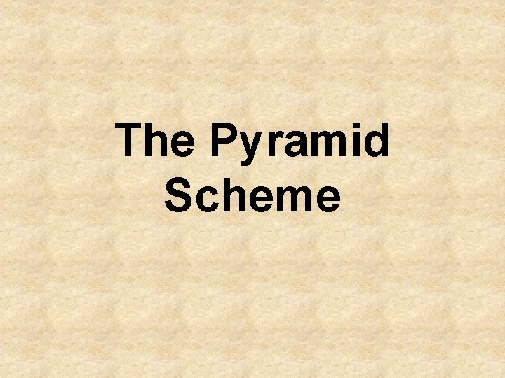 The Pyramid Scheme 