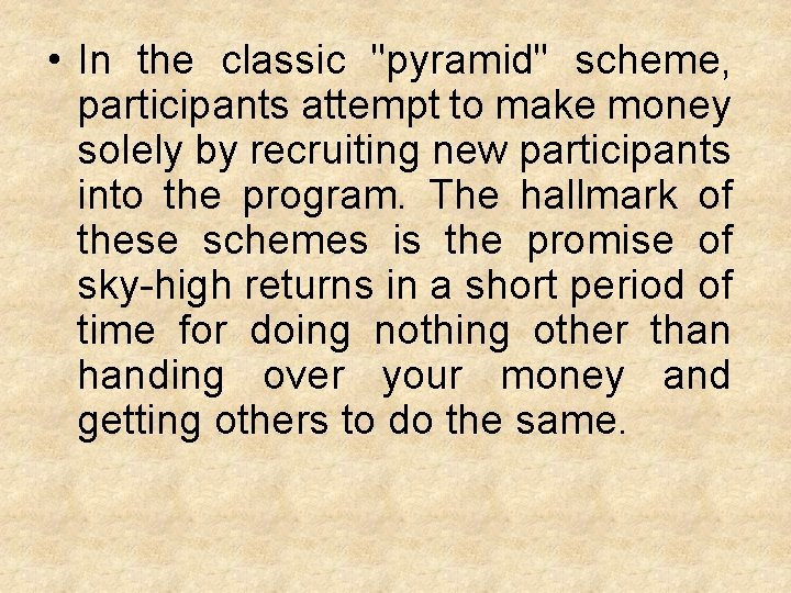  • In the classic "pyramid" scheme, participants attempt to make money solely by