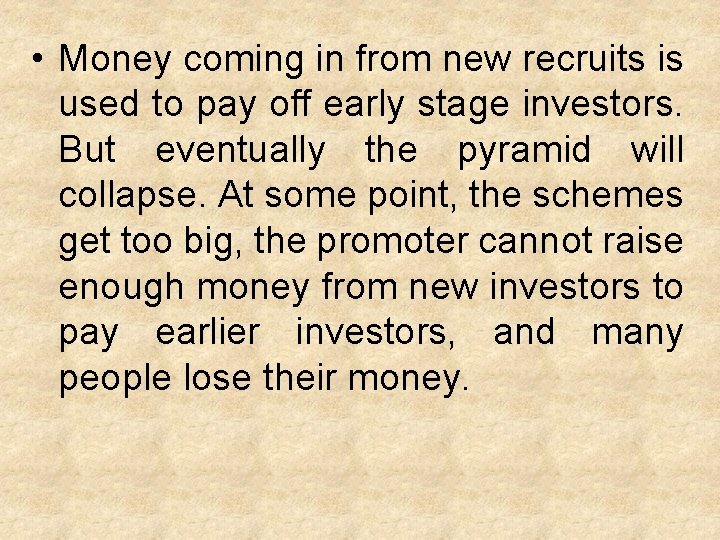  • Money coming in from new recruits is used to pay off early