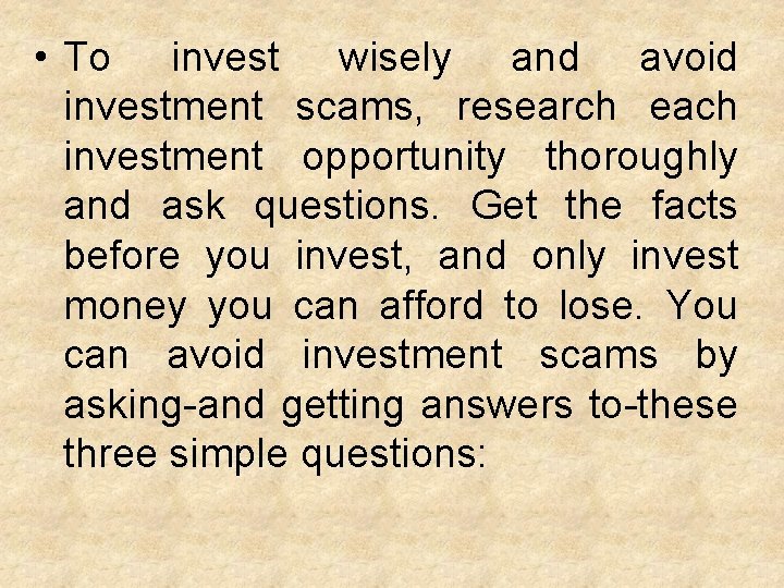  • To invest wisely and avoid investment scams, research each investment opportunity thoroughly