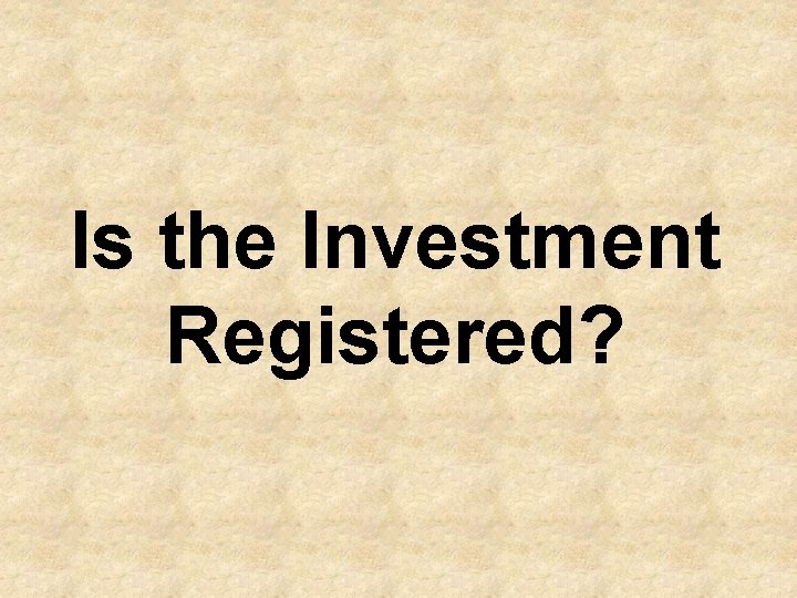 Is the Investment Registered? 