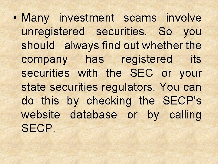  • Many investment scams involve unregistered securities. So you should always find out