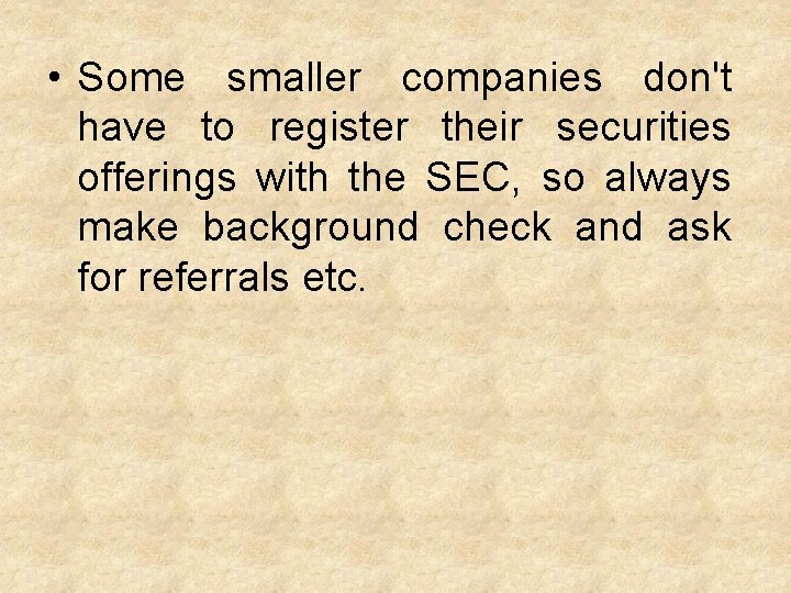  • Some smaller companies don't have to register their securities offerings with the