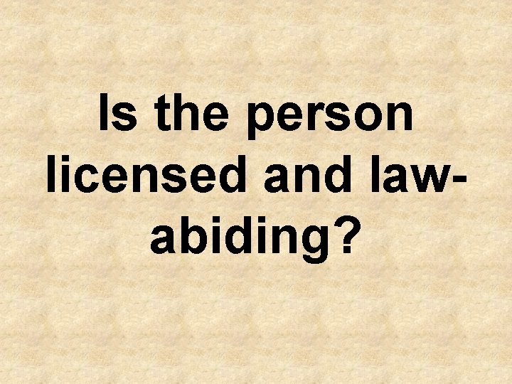 Is the person licensed and lawabiding? 