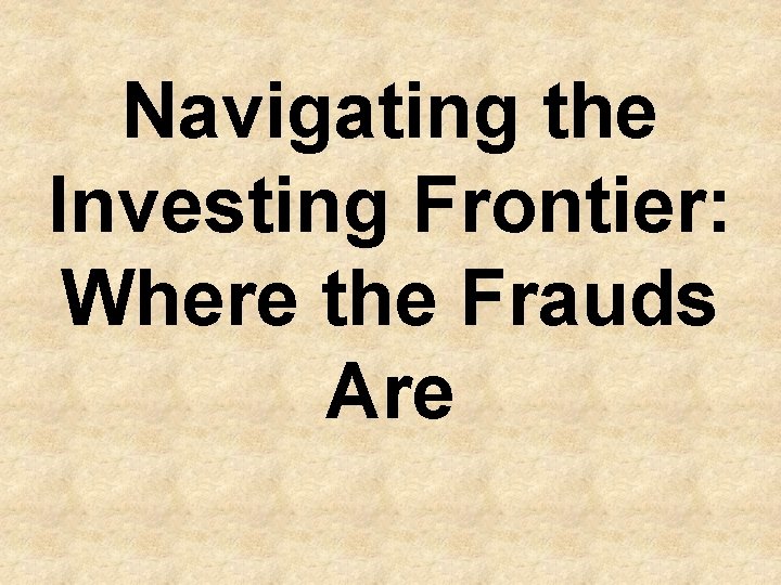 Navigating the Investing Frontier: Where the Frauds Are 