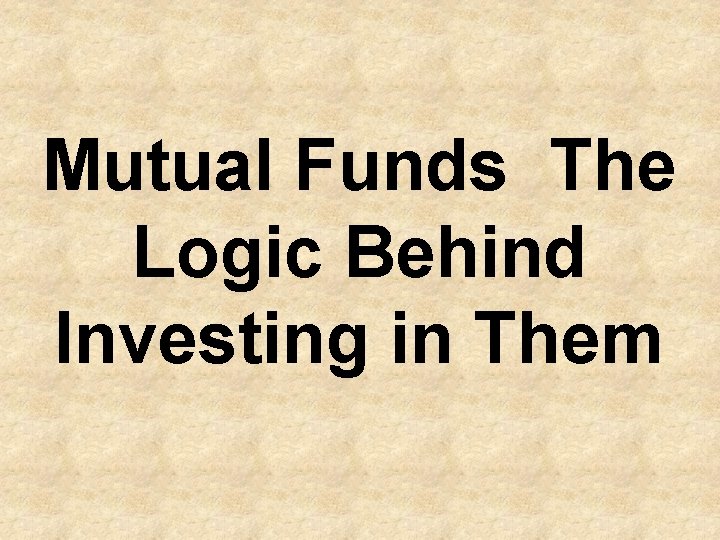 Mutual Funds The Logic Behind Investing in Them 