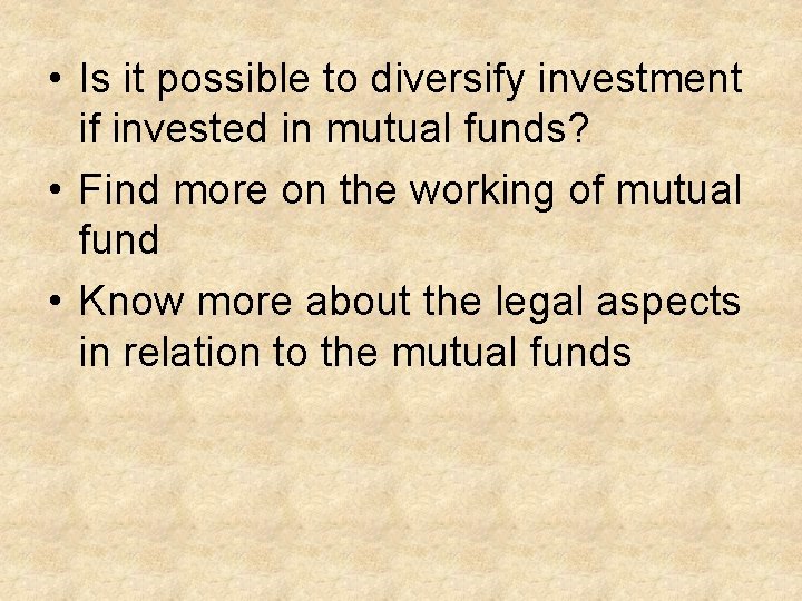  • Is it possible to diversify investment if invested in mutual funds? •