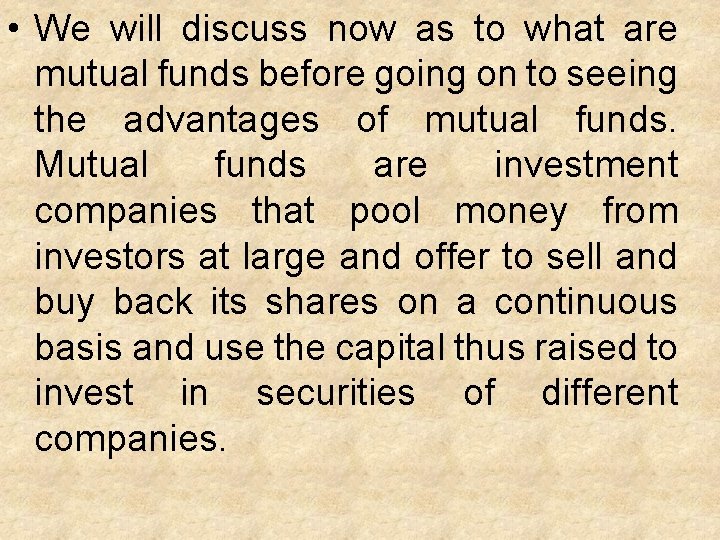  • We will discuss now as to what are mutual funds before going