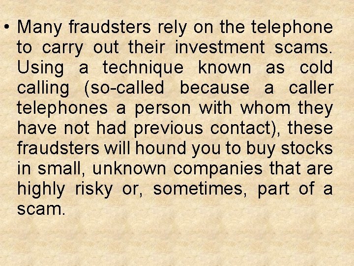  • Many fraudsters rely on the telephone to carry out their investment scams.