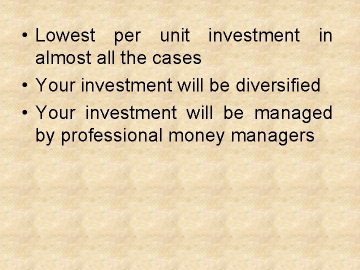  • Lowest per unit investment in almost all the cases • Your investment