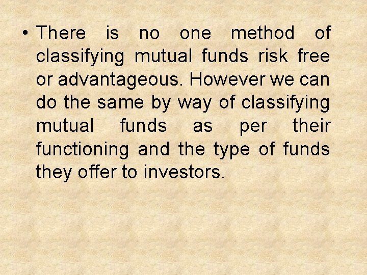  • There is no one method of classifying mutual funds risk free or