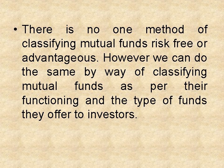  • There is no one method of classifying mutual funds risk free or