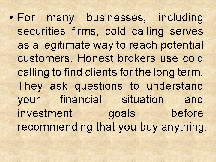  • For many businesses, including securities firms, cold calling serves as a legitimate