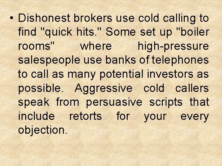  • Dishonest brokers use cold calling to find "quick hits. " Some set