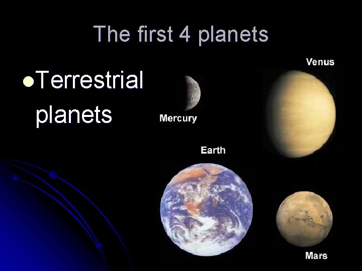The first 4 planets l. Terrestrial planets 