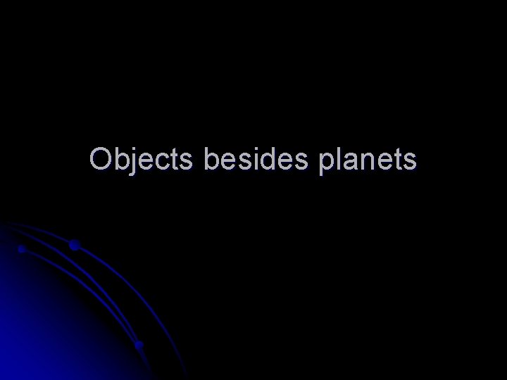 Objects besides planets 