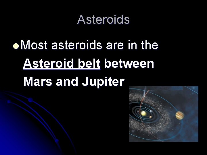 Asteroids l Most asteroids are in the Asteroid belt between Mars and Jupiter 