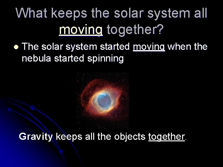 What keeps the solar system all moving together? l The solar system started moving