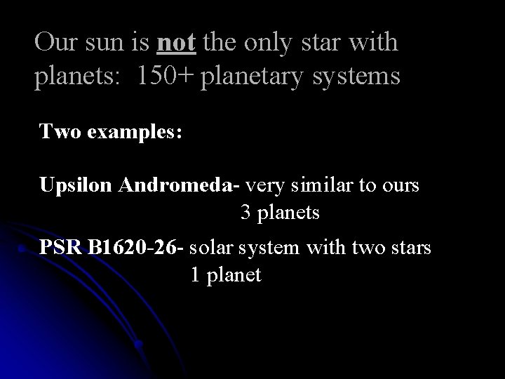 Our sun is not the only star with planets: 150+ planetary systems Two examples:
