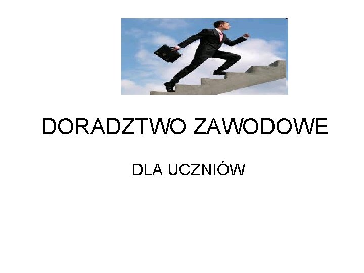 DORADZTWO ZAWODOWE DLA UCZNIÓW DORADZTWO ZAWODOWE DLA UCZNIÓW