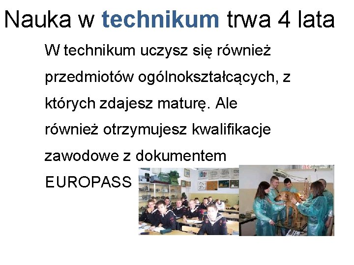 Nauka w technikum trwa 4 lata W technikum uczysz się również przedmiotów ogólnokształcących, z