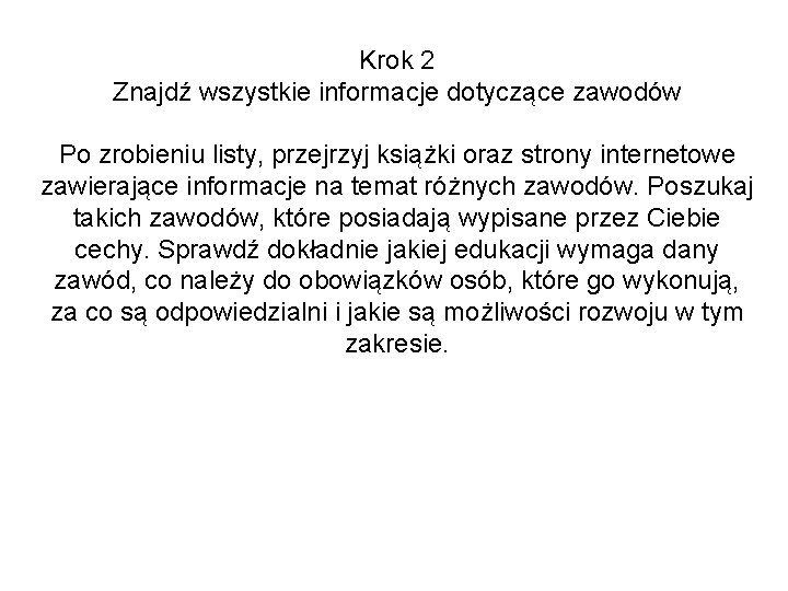 Krok 2 Znajdź wszystkie informacje dotyczące zawodów Po zrobieniu listy, przejrzyj książki oraz strony Krok 2 Znajdź wszystkie informacje dotyczące zawodów Po zrobieniu listy, przejrzyj książki oraz strony